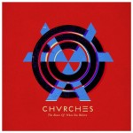 Chvrches-The-Bones-Of-What-You-Believe1